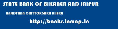 STATE BANK OF BIKANER AND JAIPUR  RAJASTHAN CHITTORGARH KHERLI   banks information 